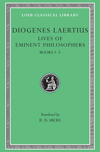 Diogenes Laertius; Volume I, Lives of Eminent Philosophers Books 1-5 (Loeb Classical Library)