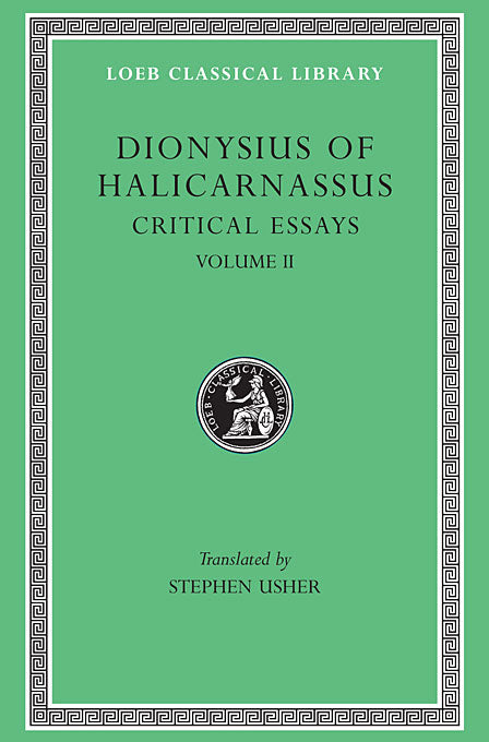 Dionysius of Halicarnassus; Critical Essays, Volume II (Loeb Classical Library)