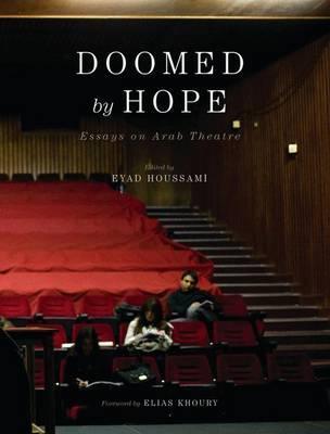 Doomed by Hope: Essays on Arab Theatre; Eyad Houssami