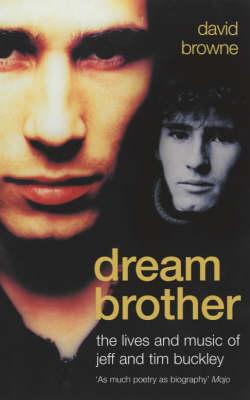 Dream Brother, The Lives and Music of Jeff and Tim Buckley; David Browne