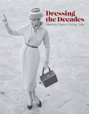 Dressing the Decades; Twentieth-Century Vintage Style