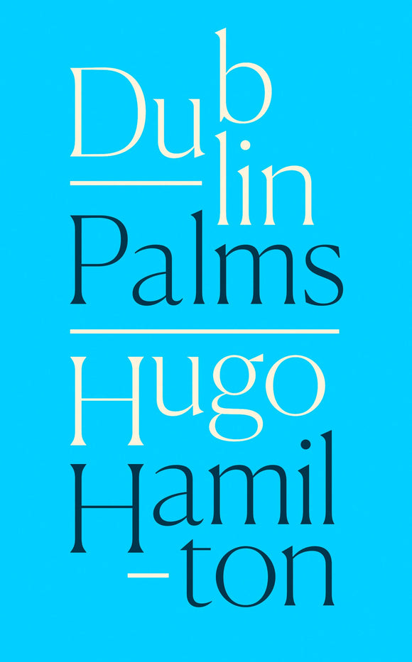 Dublin Palms; Hugo Hamilton