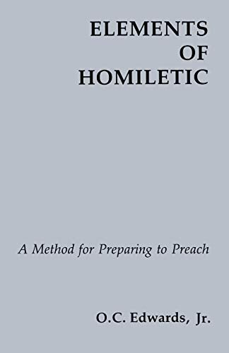 Elements of Homiletic, A Method for Preparing to Preach; O. C. Edwards, Jr.