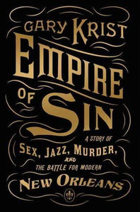 Empire of Sin: A Story of Sex, Jazz, Murder and The Battle for New Orleans; Cary Krist