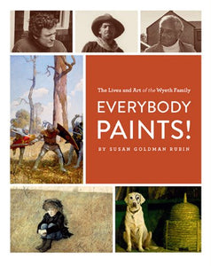 Everybody Paints! The Lives of the Wyeth Family; Susan Goldman Rubin