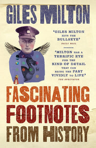 Fascinating Footnotes From History; Giles Milton