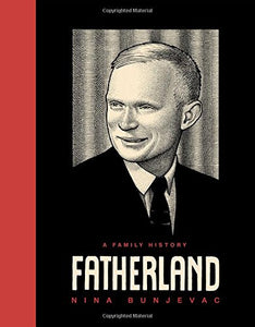 Fatherland, A Family History; Nina Bunjevac