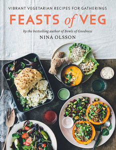 Feasts of Veg: Vibrant Vegetarian Recipes for Gatherings; Nina Olsson