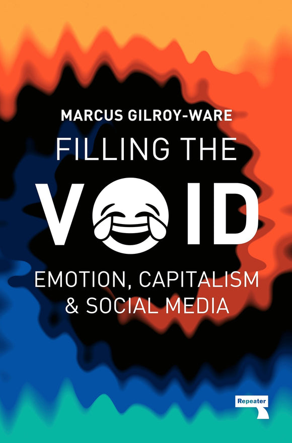 Filling the Void: Emotion, Capitalism & Social Media; Marcus Gilroy-Ware