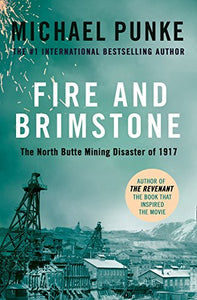 Fire and Brimstone, The North Butte Mining Disaster of 1917; Michael Punke