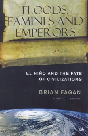 Floods, Famines and Emperors, El Nino and the Fate of Civilizations; Brian Fagan