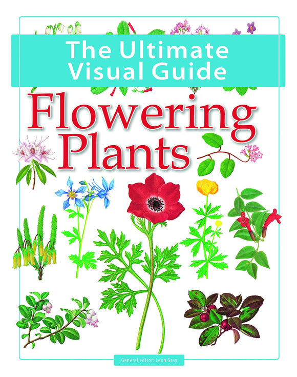 Flowering Plants: The Ultimate Visual Guide
