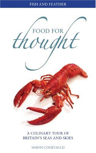 Food For Thought: A Culinary Tour of Britain's Seas and Skies; Simon Courtauld