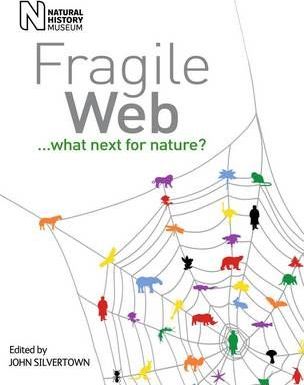 Fragile Web: What Next for Nature?; Edited by Jonathan Silvertown (Natural History Museum)
