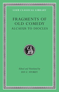 Fragments of Old Comedy; Volume I Alcaeus to Diocles (Loeb Classical Library)
