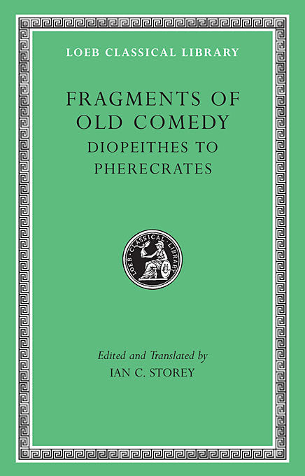 Fragments of Old Comedy; Volume II Diopeithes to Pherecrates (Loeb Classical Library)