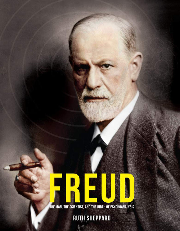 Freud: The Man, The Scientist, And the Birth of Psychoanalysis; Ruth Sheppard