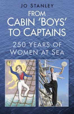 From Cabin 'Boys' to Captains, 250 Years of Women At Sea; Jo Stanley