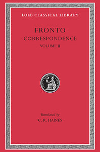 Fronto; Correspondence, Volume II (Loeb Classical Library)