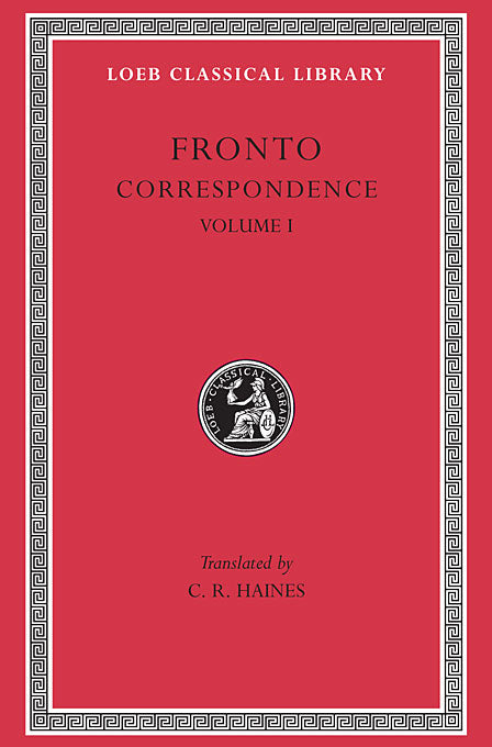 Fronto; Correspondence, Volume I (Loeb Classical Library)