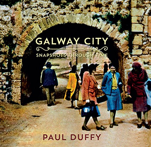 Galway City: Snapshots Through Time; Paul Duffy