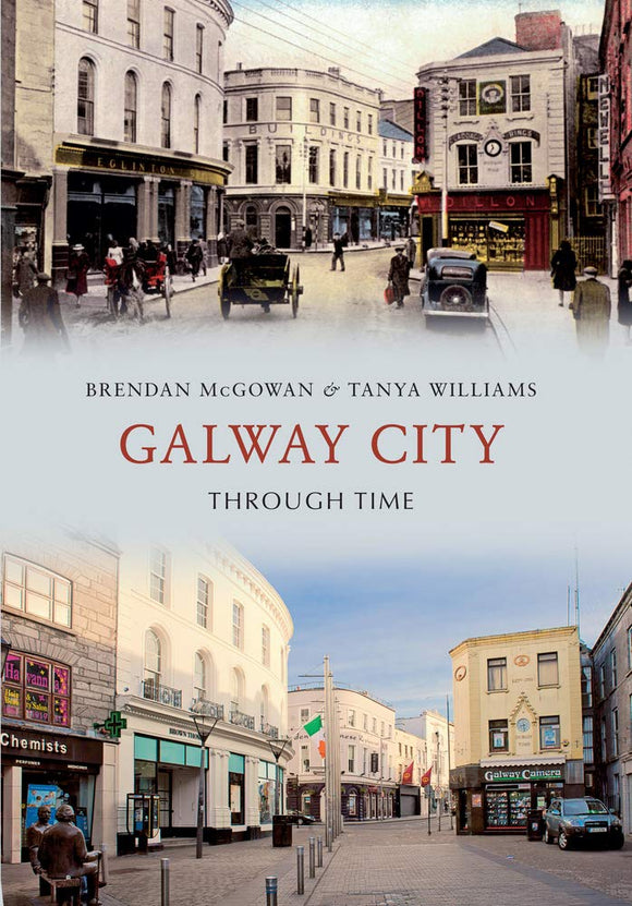 Galway City Through Time; Brendan McGowan & Tanya Williams