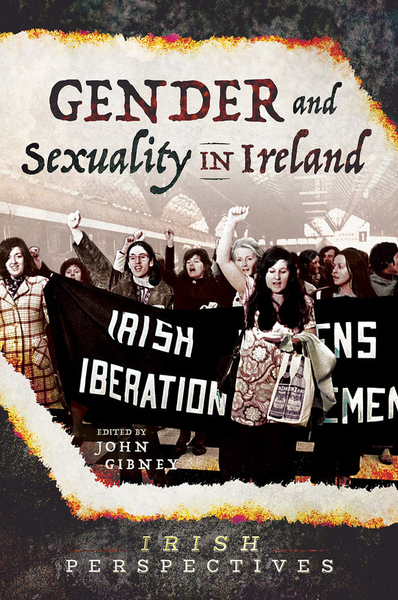 Gender and Sexuality in Ireland; Edited by John Gibney