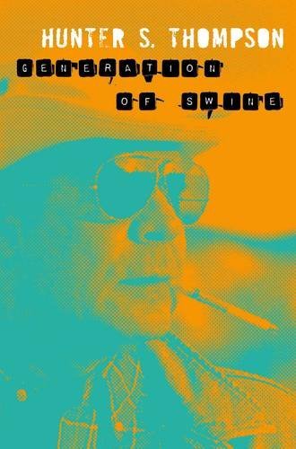 Generation of Swine, Tales of Shame and Degradation in the 80s; Hunter S. Thompson