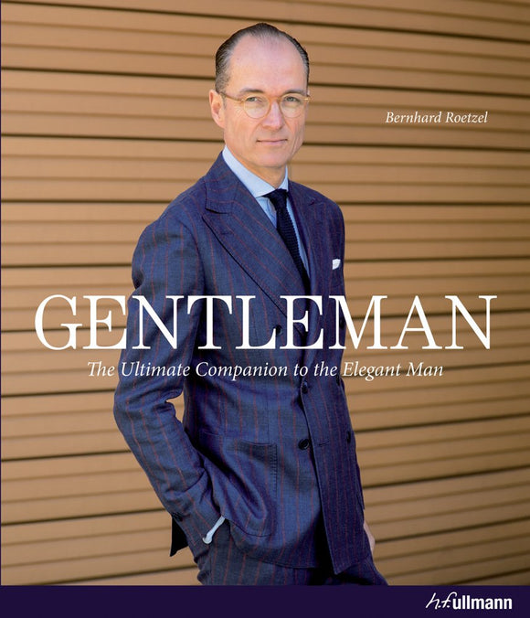 Gentleman: The Ultimate Companion to the Elegant Man; Bernhard Roetzel