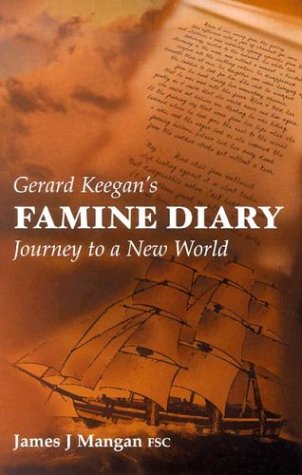 Gerard Keegan's Famine Diary: Journey to a New World; James J. Mangan