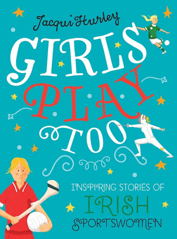 Girls Play Too Inspiring Stories of Irish Sportswomen; Jacqui Hurley
