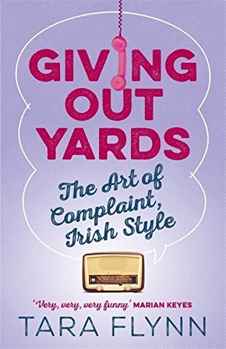 Giving Out Yards: The Art of Complaint, Irish Style; Tara Flynn