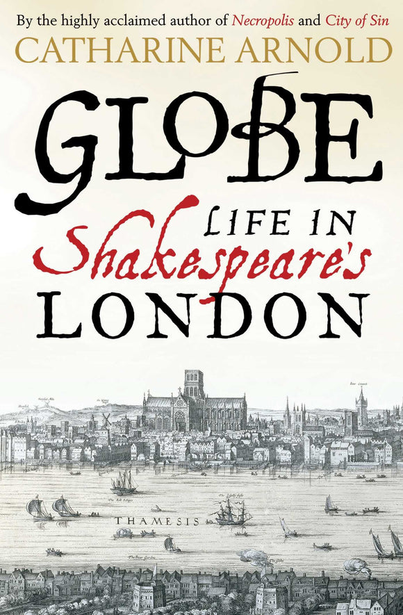 Globe, Life in Shakespeare's London; Catharine Arnold