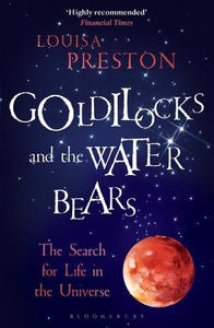 Goldilocks and The Water Bears, The Search for Life in the Universe; Louisa Preston