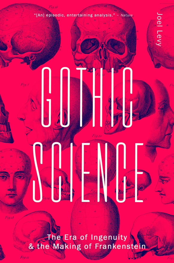 Gothic Science: The Era of Ingenuity & The Making of Frankenstein; Joel Levy