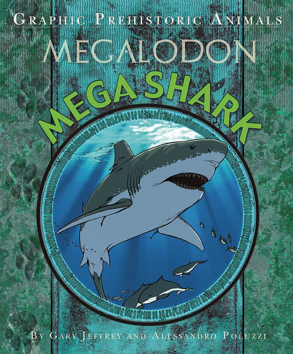 Graphic Prehistoric Animals: Mega Shark; Gary Jeffrey & Alessandro Poluzzi