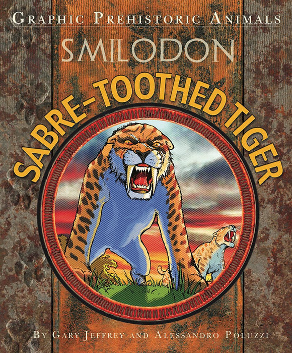 Graphic Prehistoric Animals: Sabre-Toothed Tiger; Gary Jeffrey & Alessandro Poluzzi