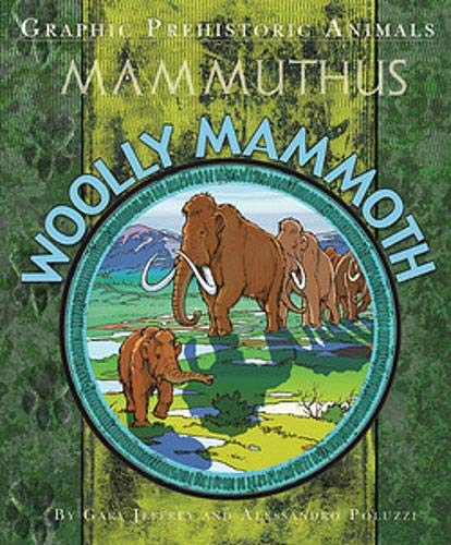 Graphic Prehistoric Animals: Woolly Mammoth; Gary Jeffrey & Alessandro Poluzzi