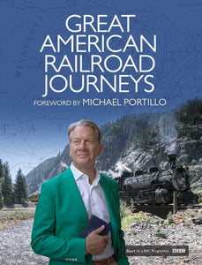 Great American Railroad Journeys; Foreword by Michael Portillo