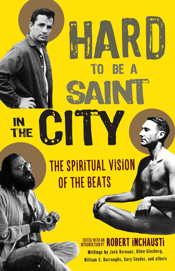 Hard to be a Saint in the City: The Spiritual Vision of the Beats; Robert Inchausti