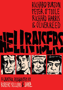 Hellraisers, A Graphic Biography by Robert Sellers & Jake