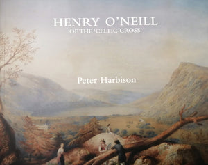 Henry O'Neill of the 'Celtic Cross': Irish Antiquarian Artist and Patriot; Peter Harbison