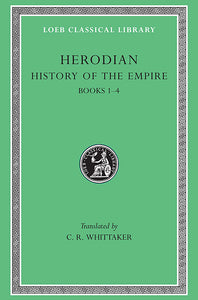 Herodian; History of the Empire, Volume I (Loeb Classical Library)
