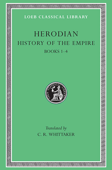 Herodian; History of the Empire, Volume I (Loeb Classical Library)