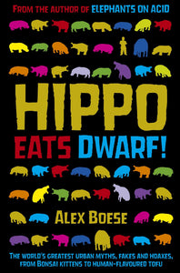 Hippo Eats Dwarf, The World's Greatest Urban Myths, Fakes and Hoaxes; Alex Boese
