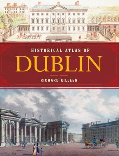 Historical Atlas of Dublin; Richard Killeen