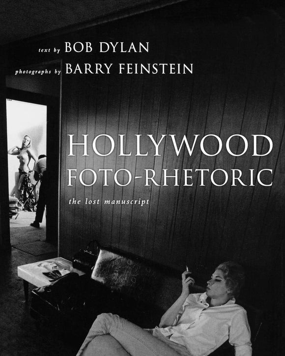 Hollywood Foto-Rhetoric, The Lost Manuscript; Bob Dylan & Barry Feinstein
