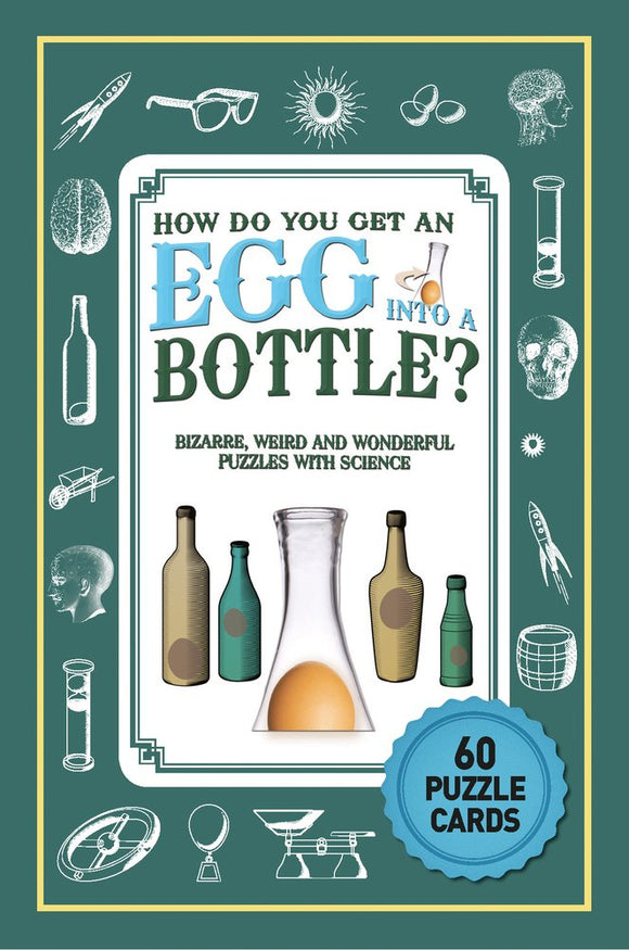 How Do You Get an Egg Into A Bottle, Bizarre, Weird and Wonderful Puzzles with Science