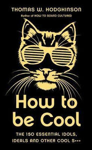 How To Be Cool; Thomas W. Hodgkinson