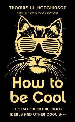 How To Be Cool; Thomas W. Hodgkinson